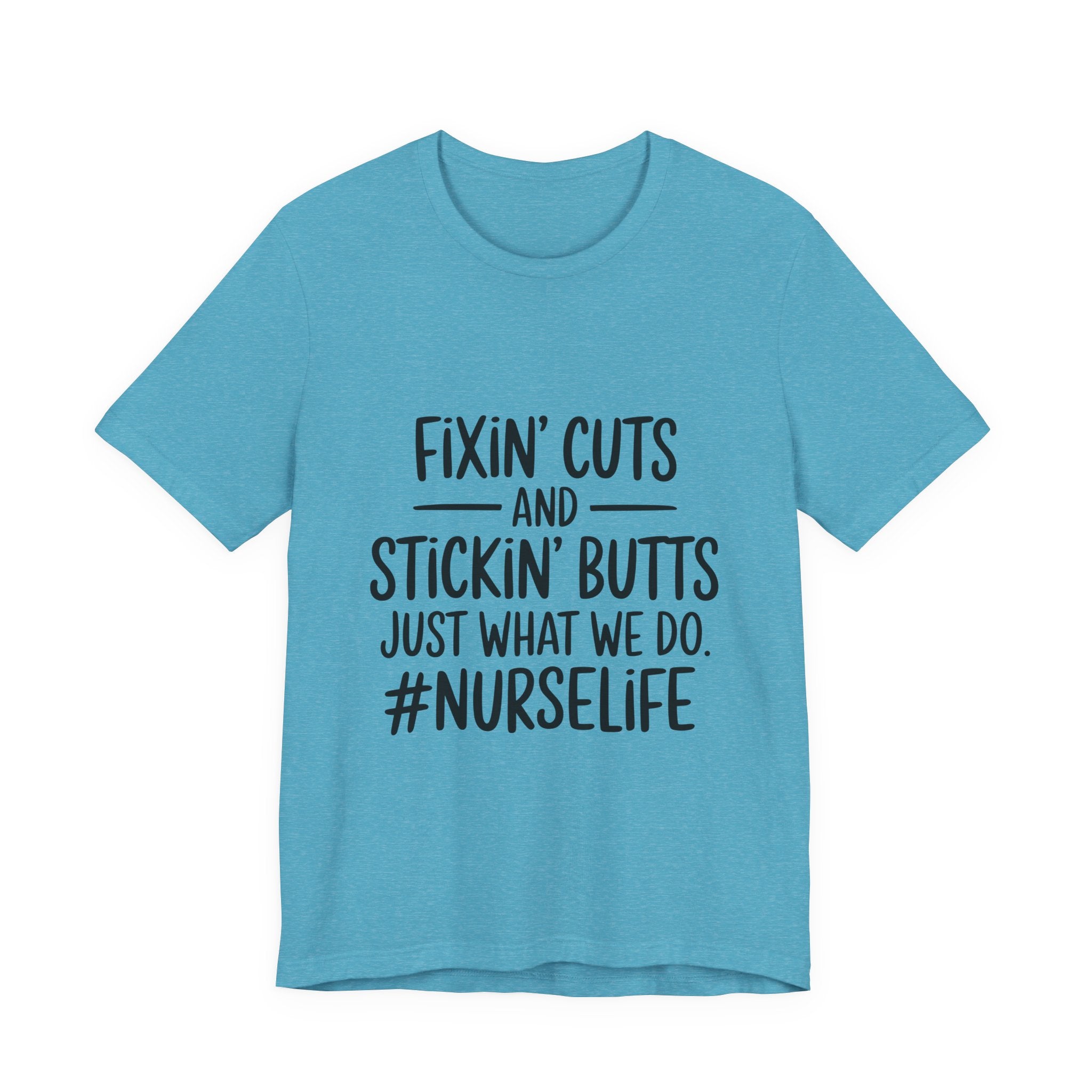 Nurse Life T-Shirt – “Fixin’ Cuts and Stickin’ Butts” Funny Nursing Tee
