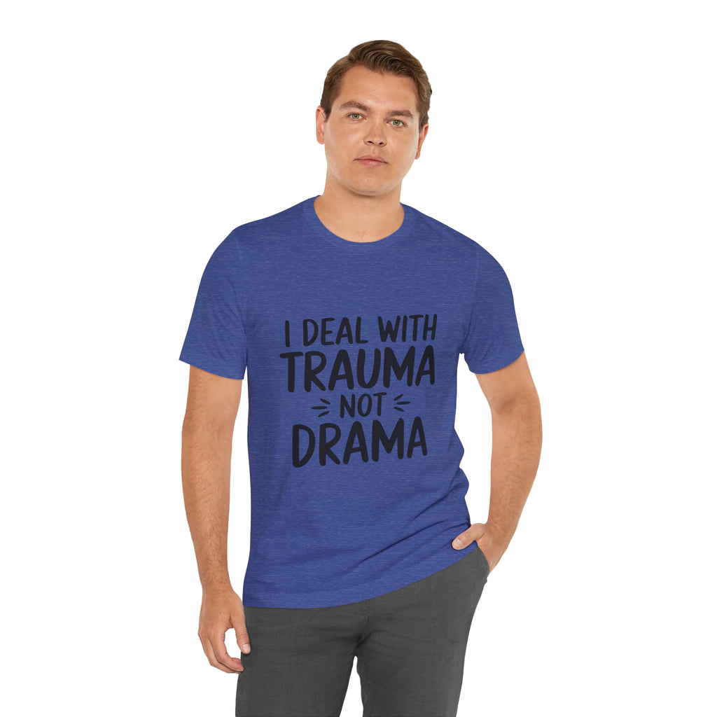 Trauma Not Drama T‑Shirt — I Deal With Trauma Not Drama Mental Health Tee