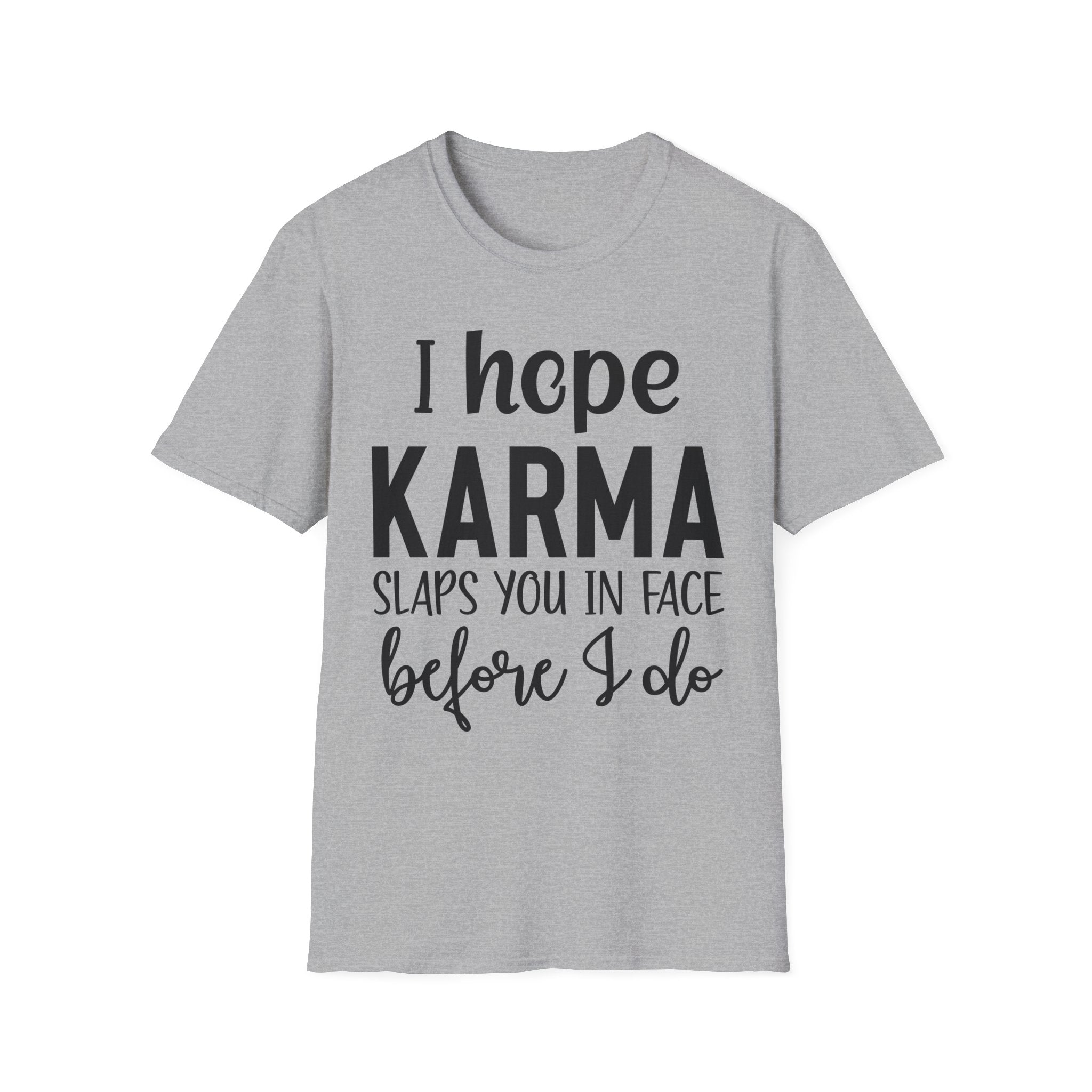 I Hope Karma Slaps You In The Face T-Shirt — Funny Slogan Tee