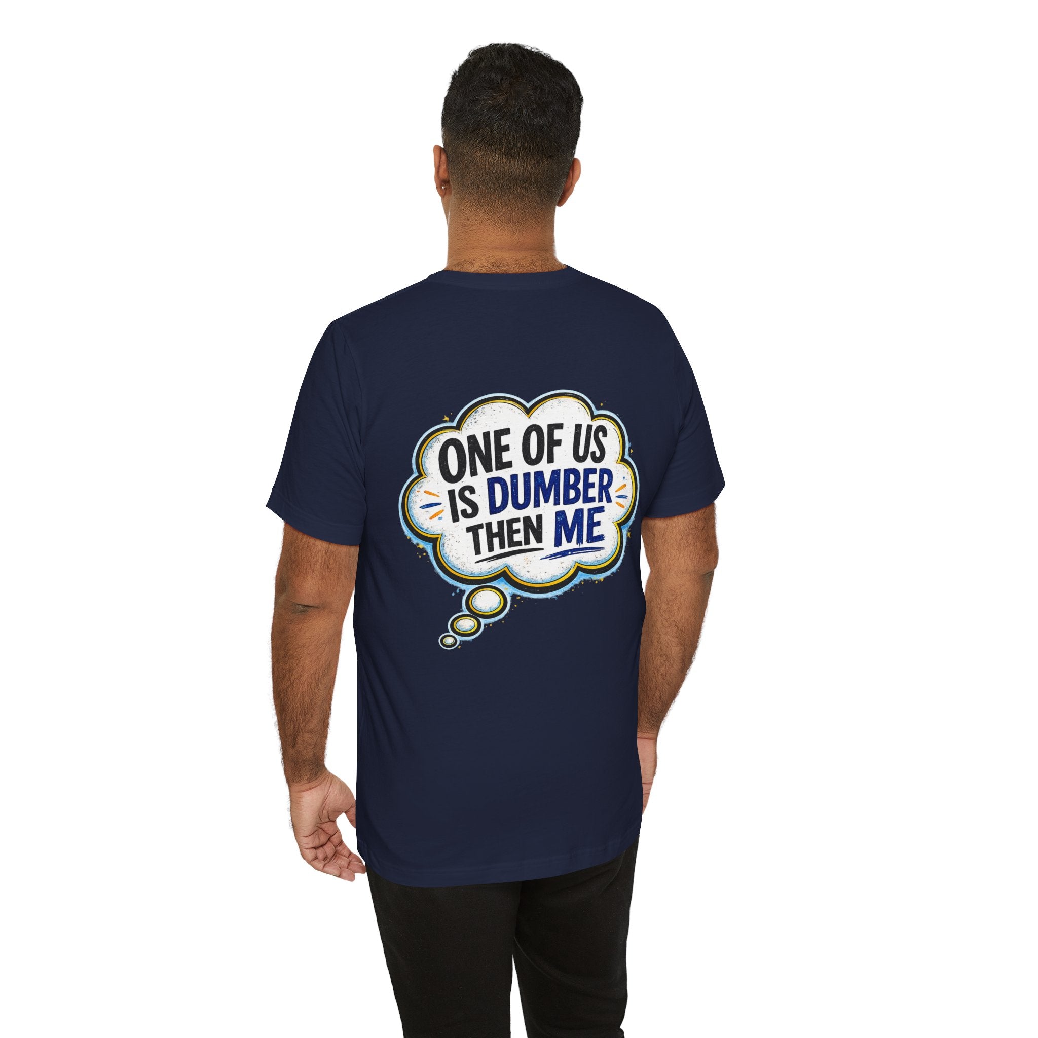 Funny Graphic Tee - "One of Us is Dumber Than Me" Back Print