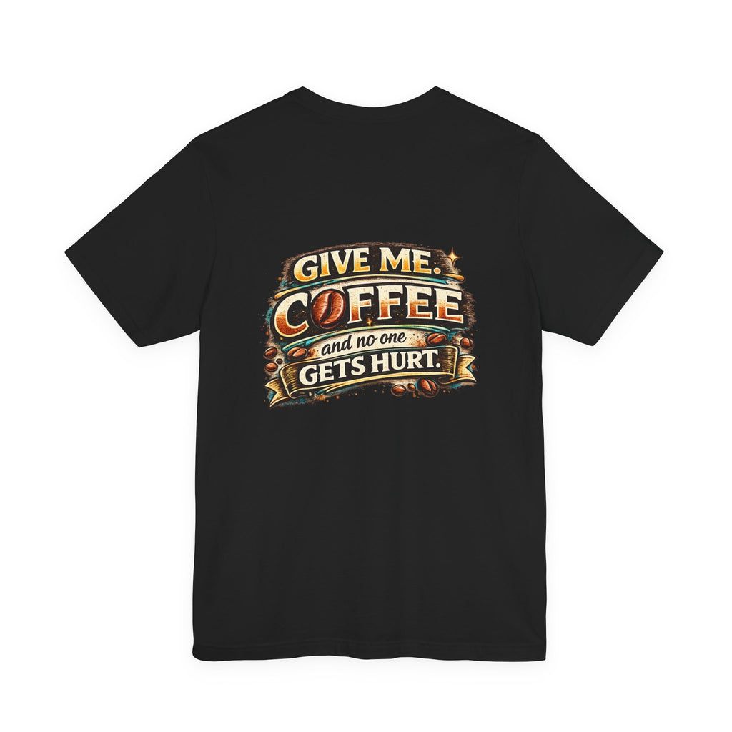 Coffee T-Shirt — "Give Me Coffee and No One Gets Hurt" Graphic Tee