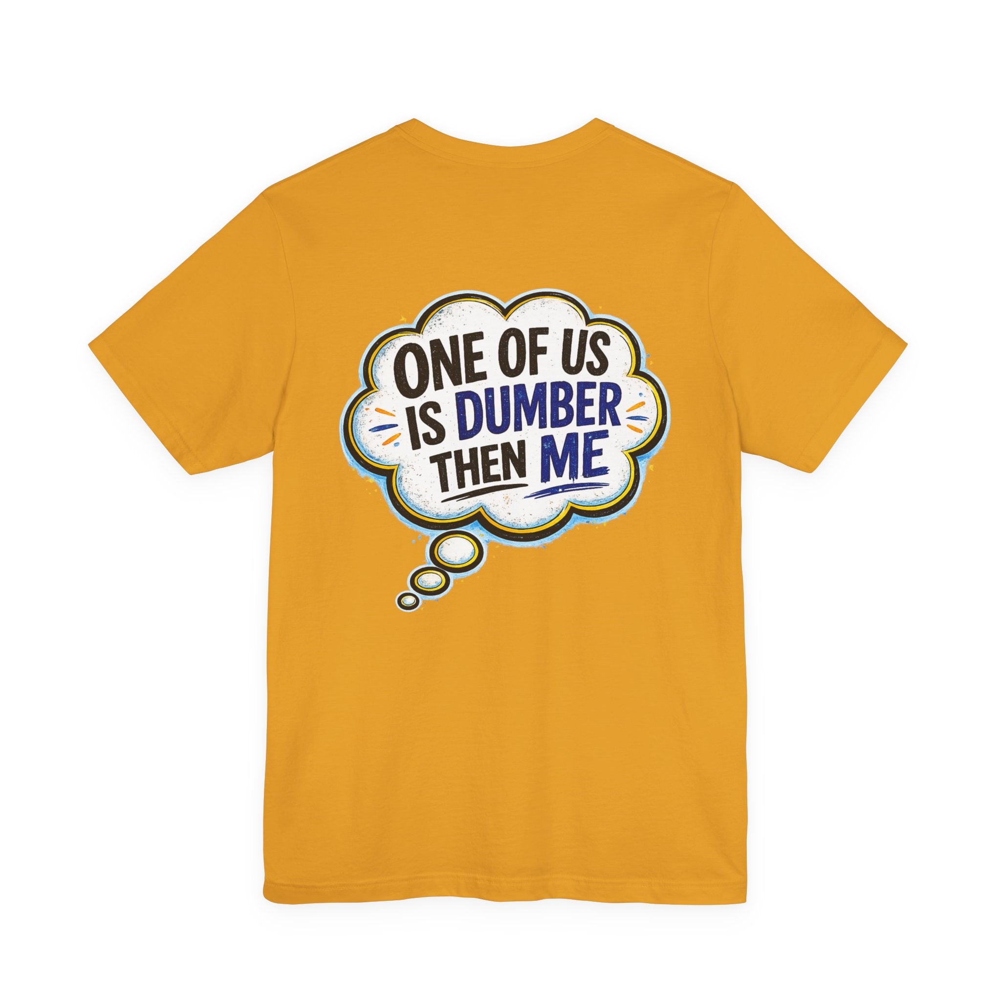 Funny Graphic Tee - "One of Us is Dumber Than Me" Back Print
