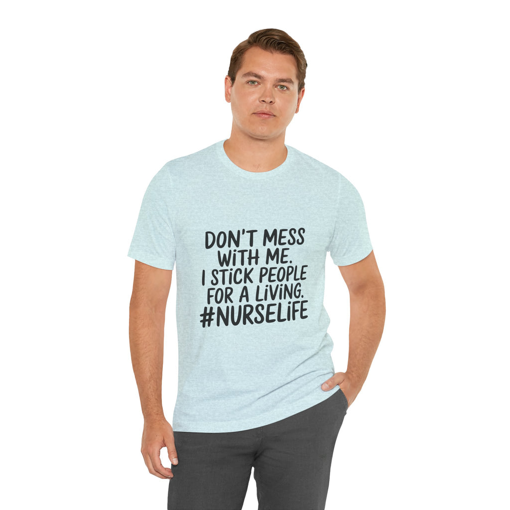 "Don't Mess With Me. I Stick People for a Living. #NurseLife"
