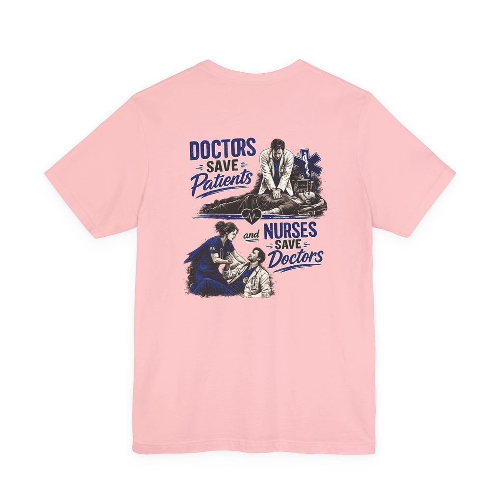 Doctors Save Patients, Nurses Save Doctors Tee