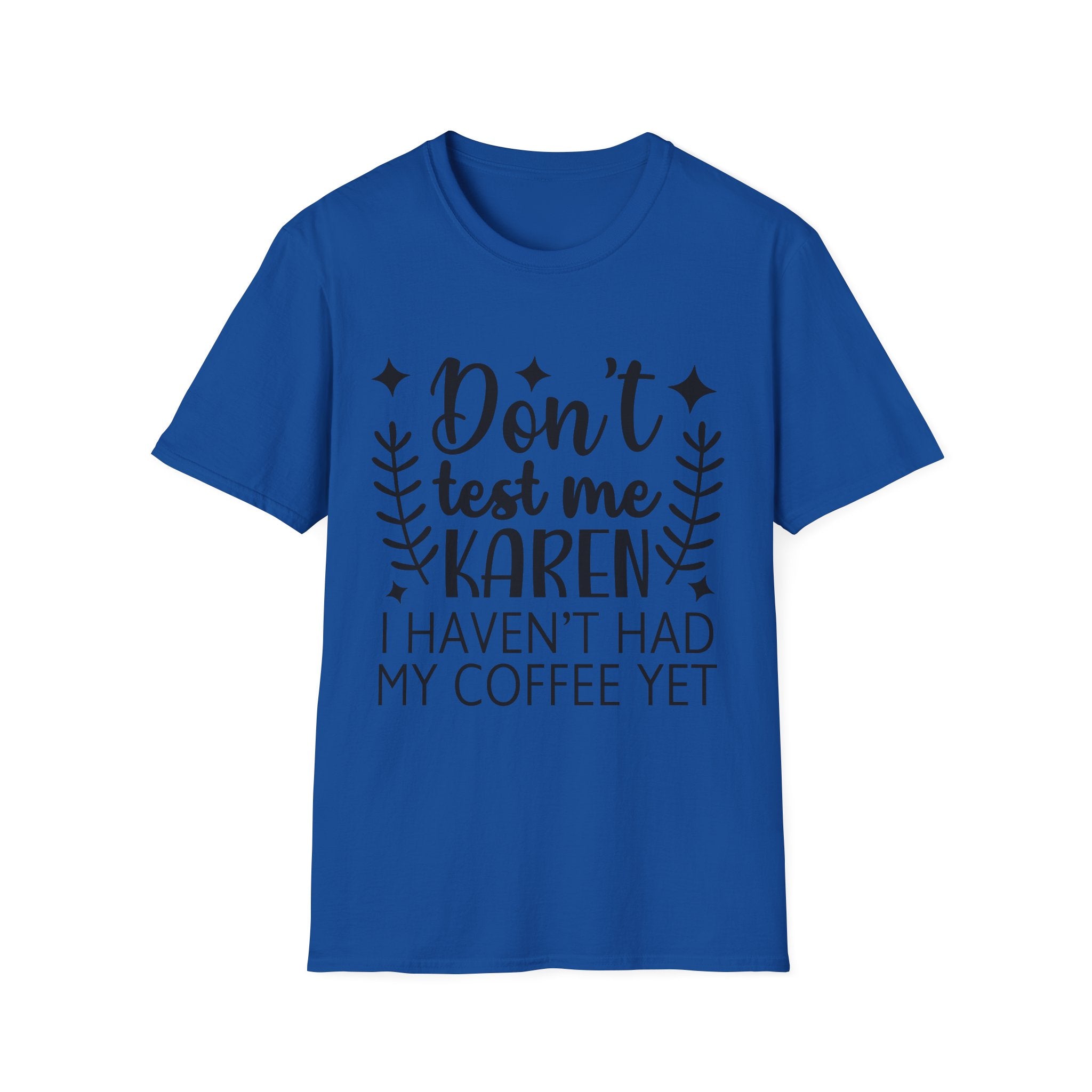 "Don't Test Me Karen, I Haven't Had My Coffee Yet" Funny Graphic Tee